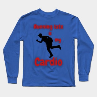 Running Late Is My Cardio Long Sleeve T-Shirt